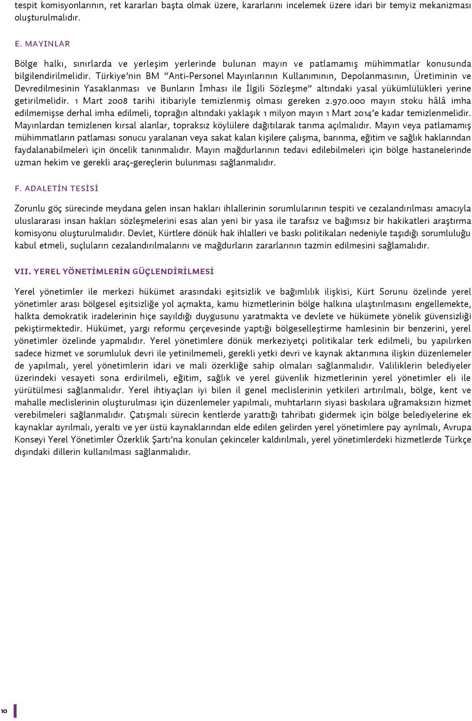 Türkiye nin BM Anti-Personel Mayınlarının Kullanımının, Depolanmasının, Üretiminin ve Devredilmesinin Yasaklanması ve Bunların İmhası ile İlgili Sözleşme altındaki yasal yükümlülükleri yerine