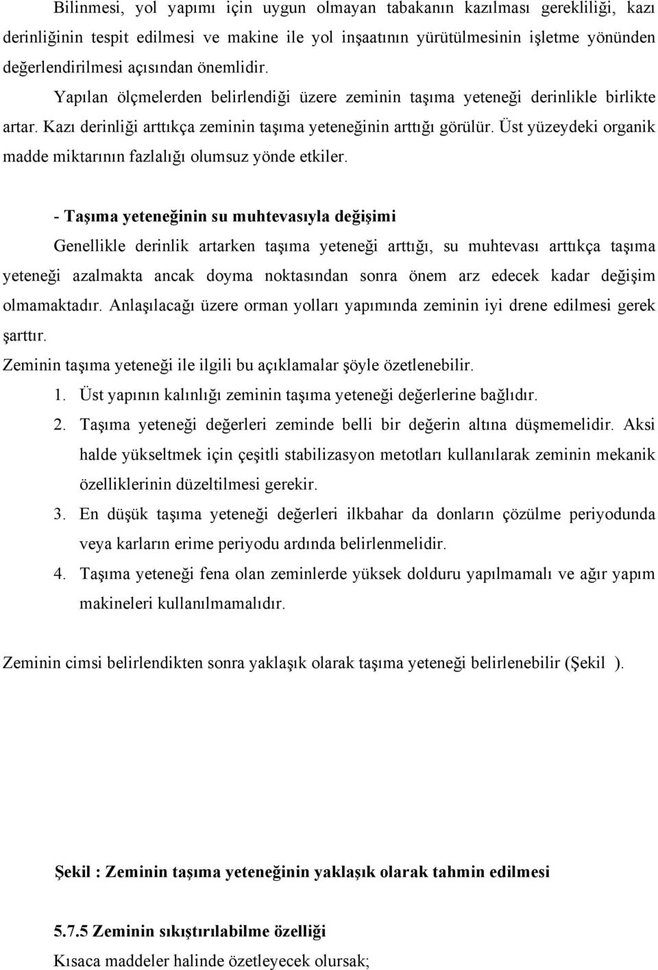 Üst yüzeydeki organik madde miktarının fazlalığı olumsuz yönde etkiler.