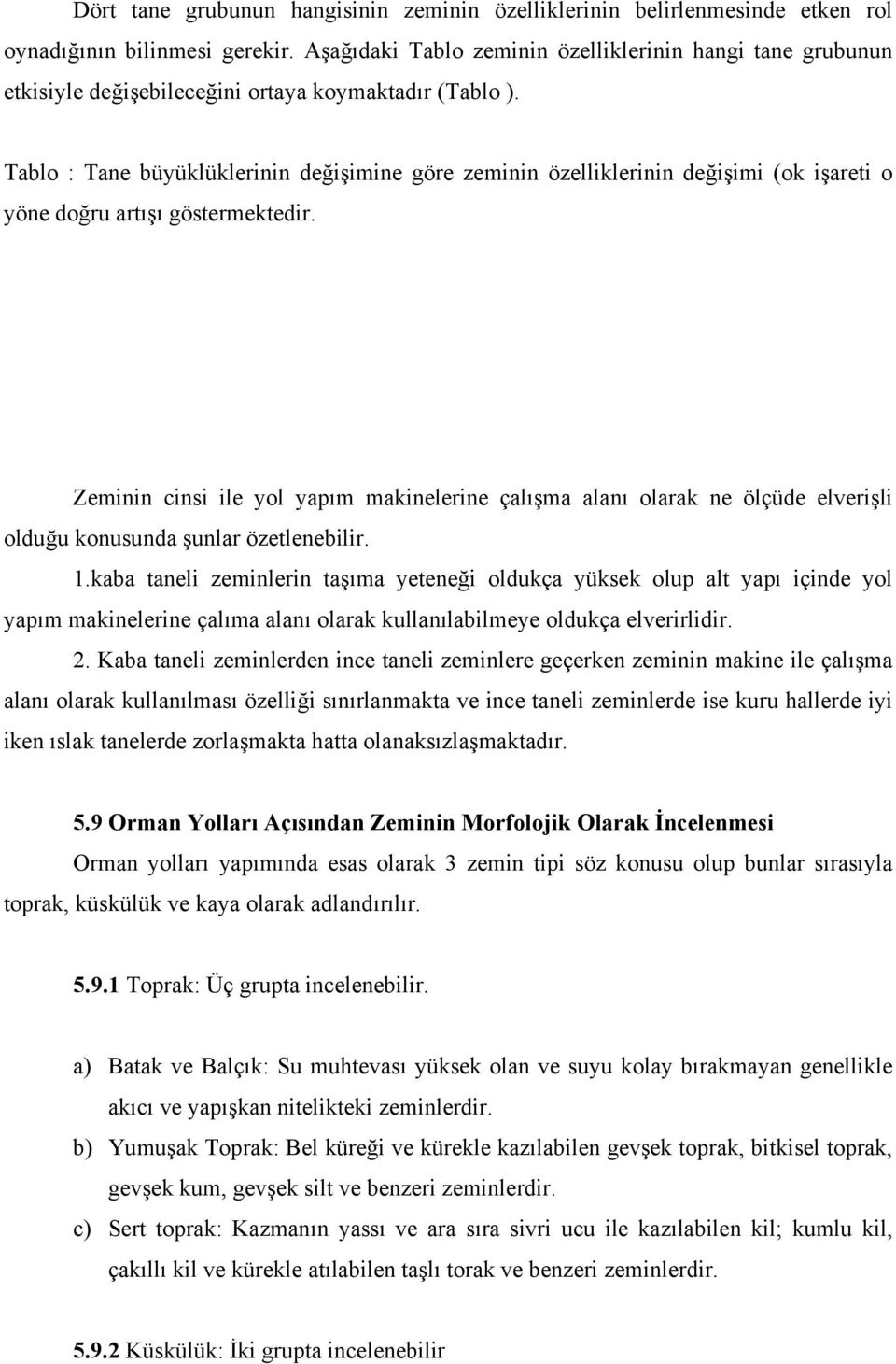 Tablo : Tane büyüklüklerinin değişimine göre zeminin özelliklerinin değişimi (ok işareti o yöne doğru artışı göstermektedir.