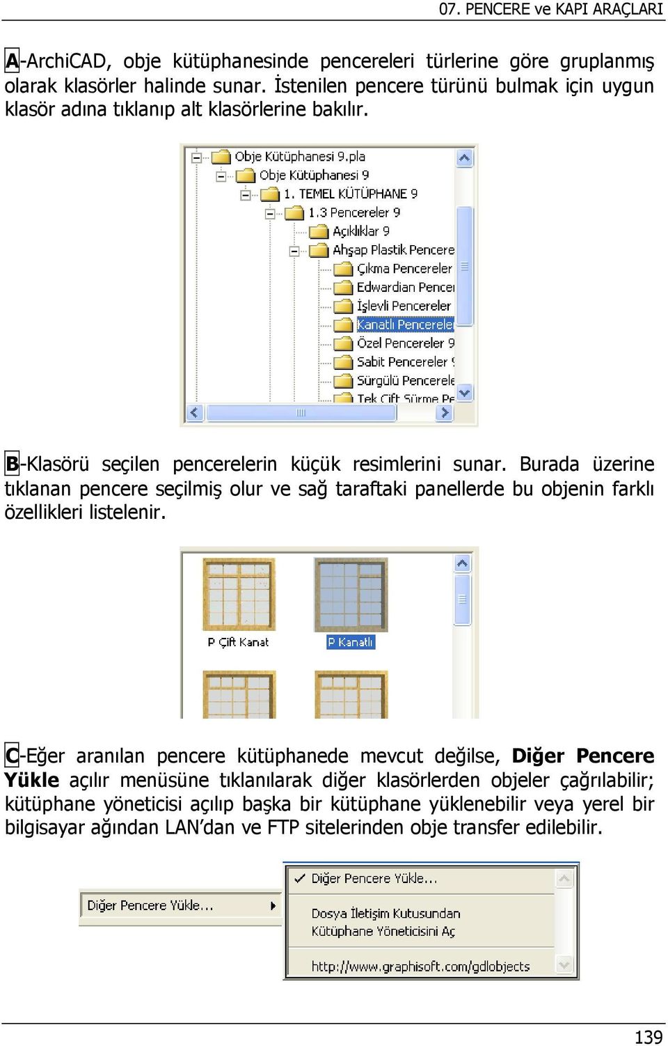 Burada üzerine tıklanan pencere seçilmiş olur ve sağ taraftaki panellerde bu objenin farklı özellikleri listelenir.
