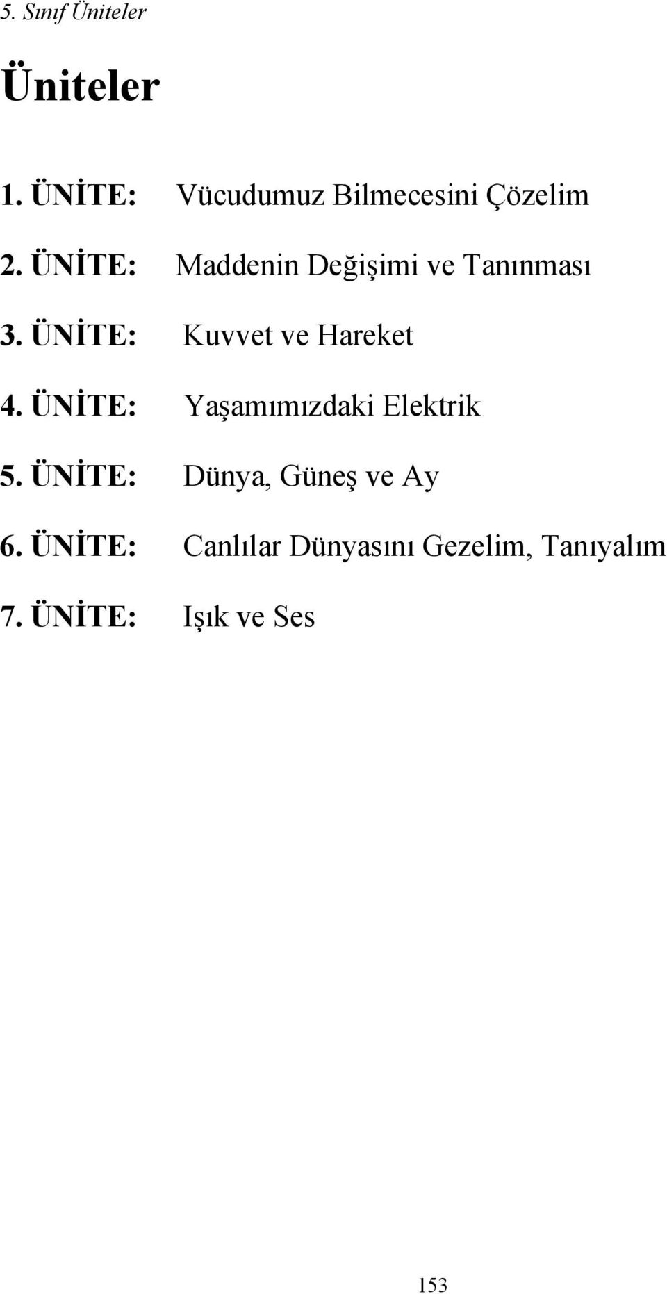 ÜNİTE: Kuvvet ve Hareket 4. ÜNİTE: Yaşamımızdaki Elektrik 5.