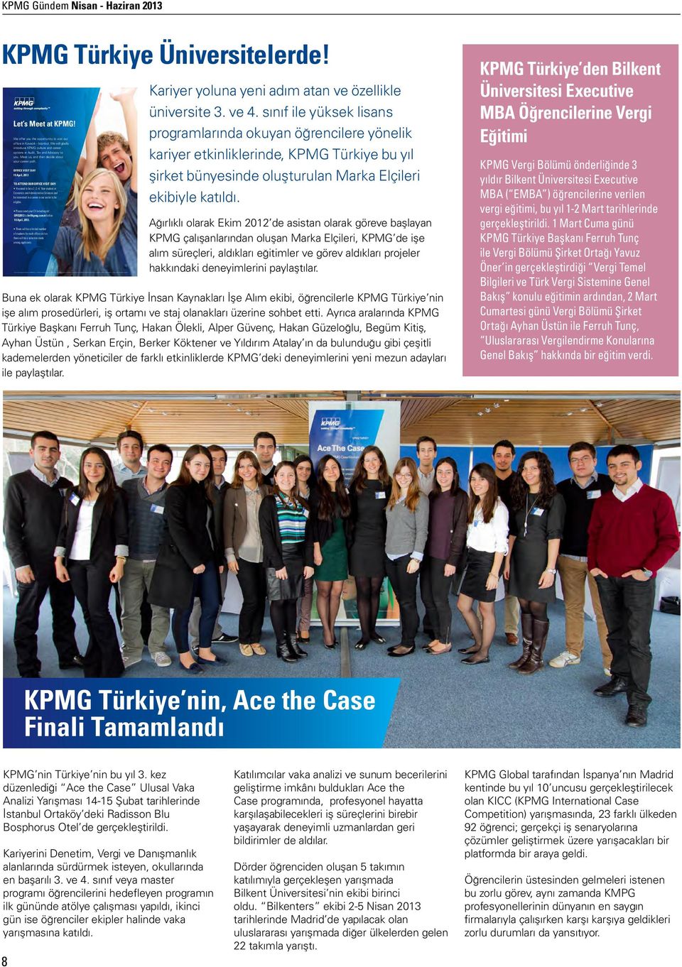 KPMG Gündem Nisan - Haziran 2013 KPMG Türkiye Üniversitelerde! Let s Meet at KPMG! We offer you the opportunity to visit our office in Kavacık - Istanbul.