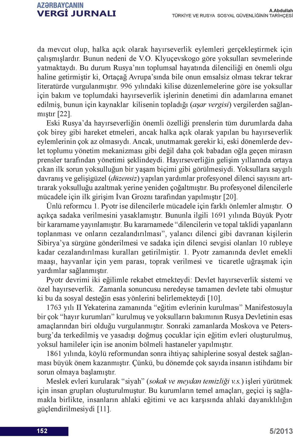 996 yılındaki kilise düzenlemelerine göre ise yoksullar için bakım ve toplumdaki hayırseverlik işlerinin denetimi din adamlarına emanet edilmiş, bunun için kaynaklar kilisenin topladığı (aşar