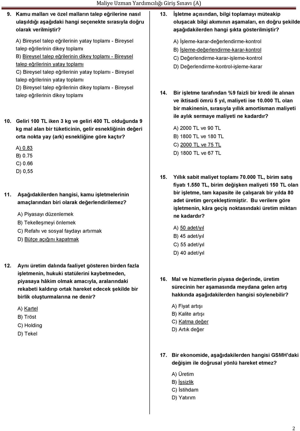 eğrilerinin yatay toplamı - Bireysel talep eğrilerinin yatay toplamı D) Bireysel talep eğrilerinin dikey toplamı - Bireysel talep eğrilerinin dikey toplamı 10.