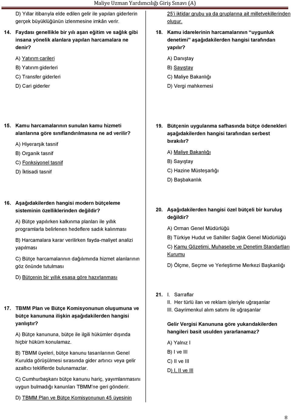 A) Yatırım carileri B) Yatırım giderleri C) Transfer giderleri D) Cari giderler 25 i iktidar grubu ya da gruplarına ait milletvekillerinden oluşur. 18.