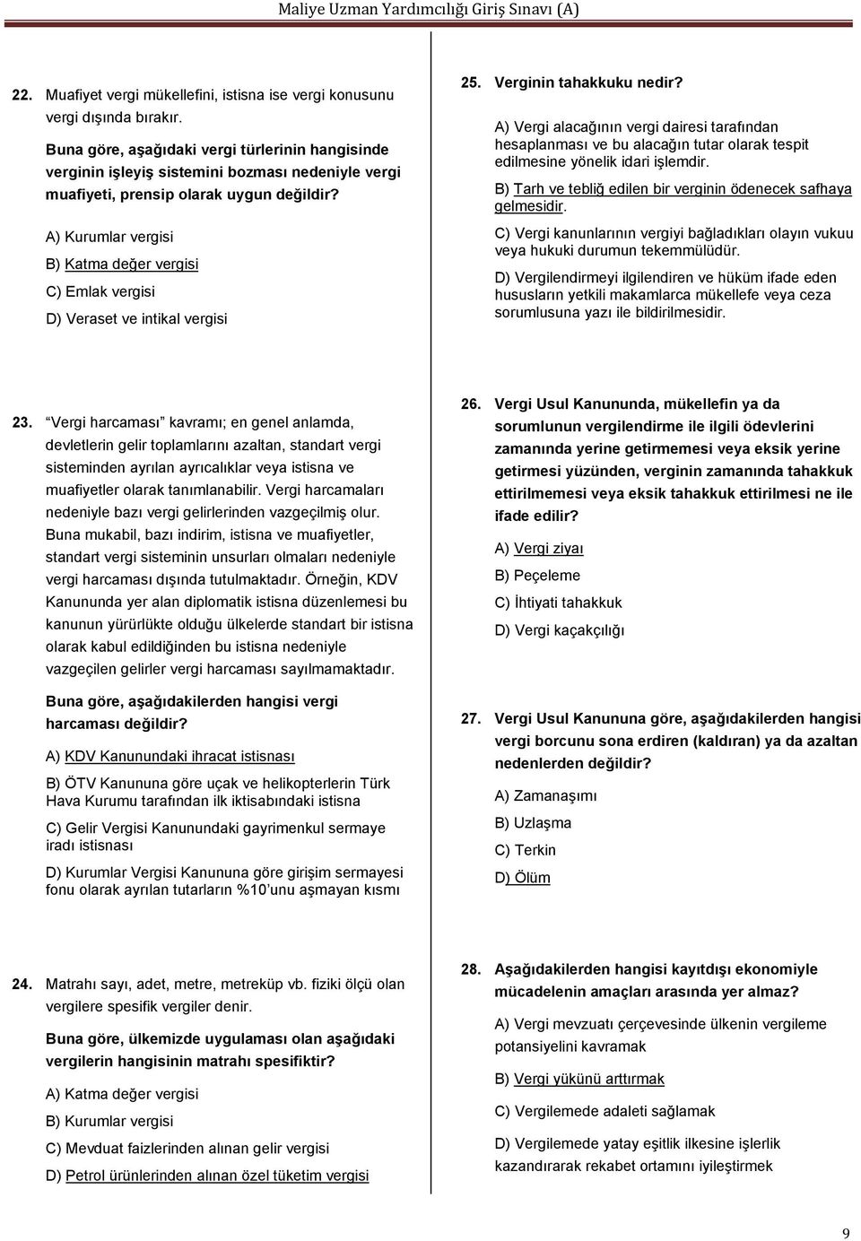 A) Kurumlar vergisi B) Katma değer vergisi C) Emlak vergisi D) Veraset ve intikal vergisi 25. Verginin tahakkuku nedir?