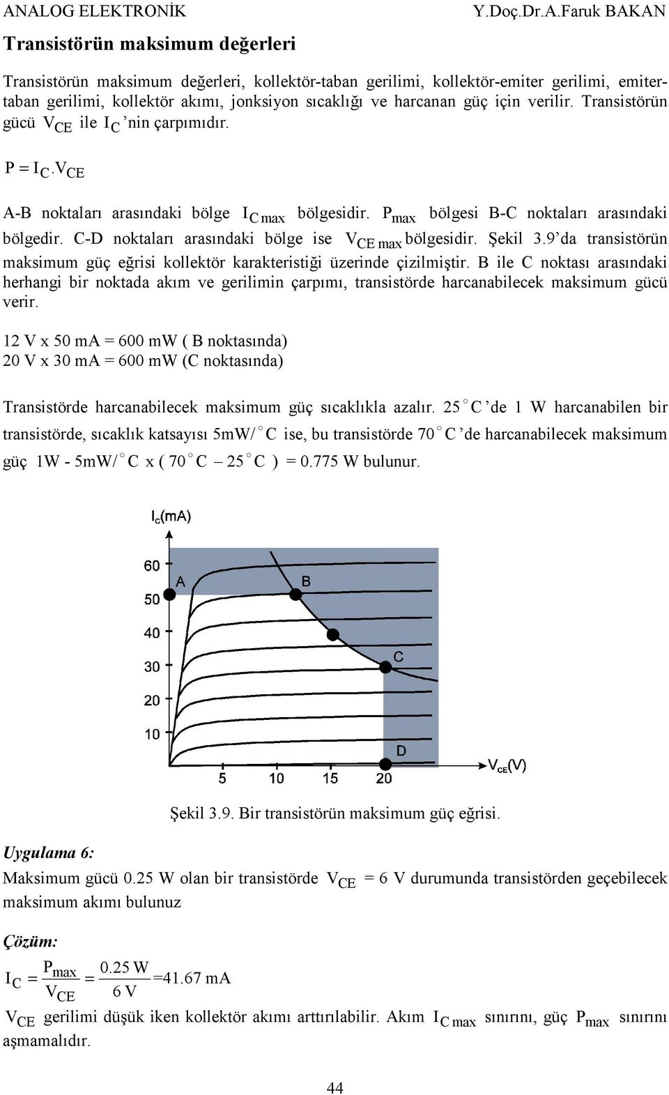 9 da transistörün max maksimum güç eğrisi kollektör karakteristiği üzerinde çizilmiştir.