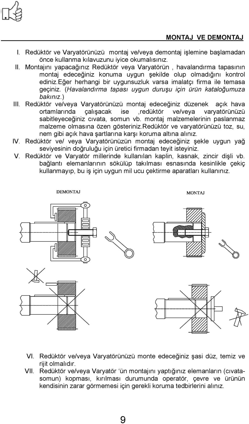 eğer herhangi bir uygunsuzluk varsa imalatçı firma ile temasa geçiniz. (Havalandırma tapası uygun duruşu için ürün kataloğumuza bakınız.) III.