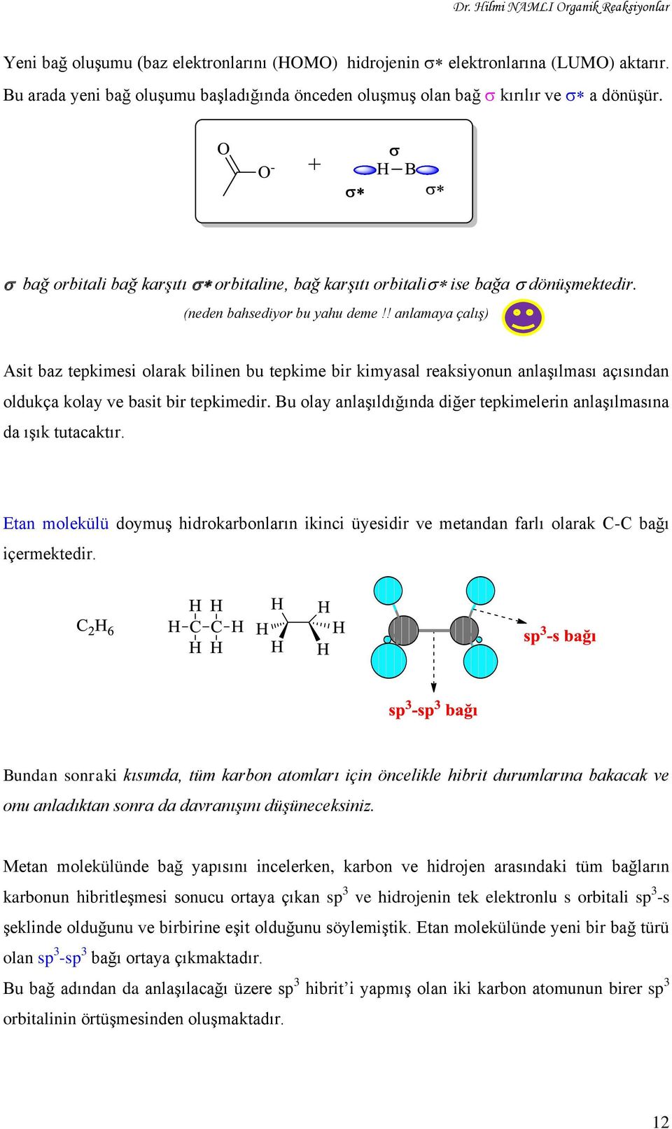 ! anlamaya çalış) Asit baz tepkimesi olarak bilinen bu tepkime bir kimyasal reaksiyonun anlaşılması açısından oldukça kolay ve basit bir tepkimedir.