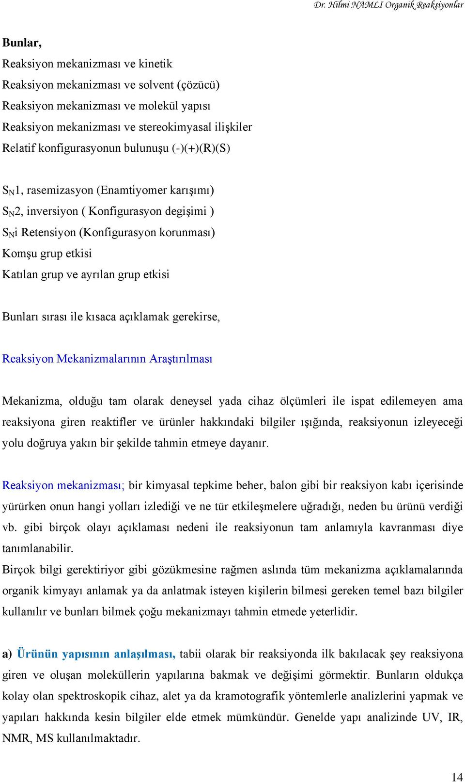 etkisi Katılan grup ve ayrılan grup etkisi Bunları sırası ile kısaca açıklamak gerekirse, eaksiyon Mekanizmalarının Araştırılması Mekanizma, olduğu tam olarak deneysel yada cihaz ölçümleri ile ispat