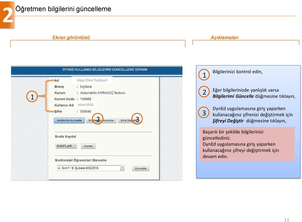 yaparken kullanacağınız şifrenizi değiştirmek için Şifreyi Değiştir düğmesine tıklayın, Başarılı bir