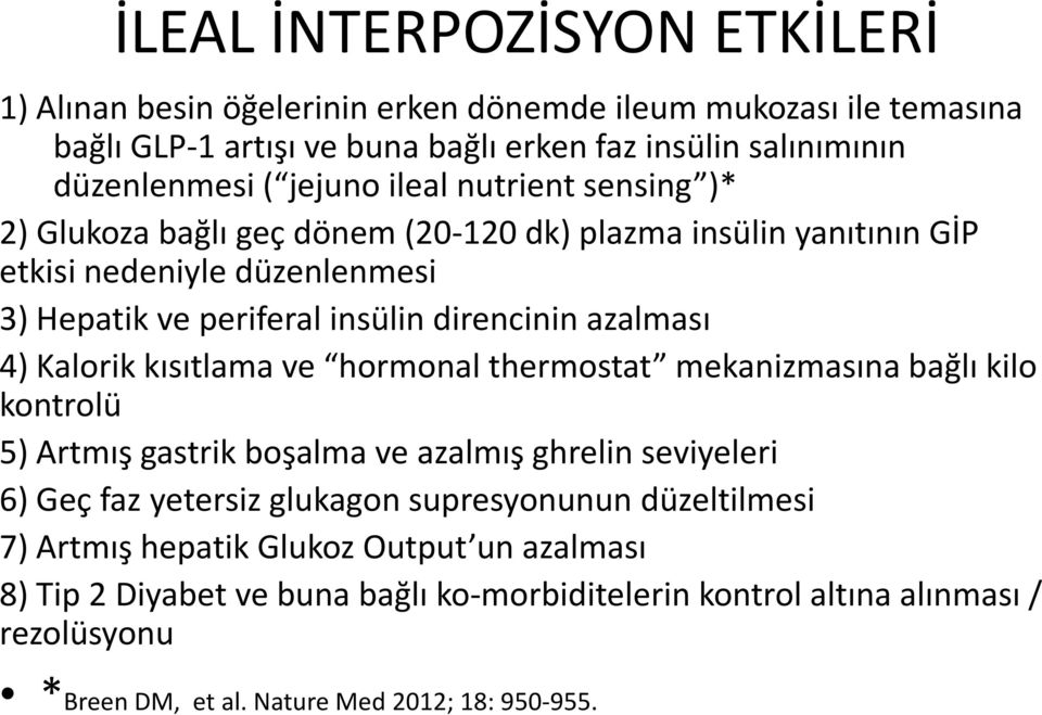 azalması 4) Kalorik kısıtlama ve hormonal thermostat mekanizmasına bağlı kilo kontrolü 5) Artmış gastrik boşalma ve azalmış ghrelin seviyeleri 6) Geç faz yetersiz glukagon