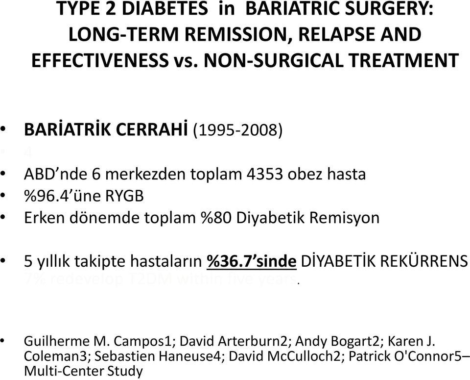 4 üne RYGB Erken dönemde toplam %80 Diyabetik Remisyon 5 yıllık takipte hastaların %36.