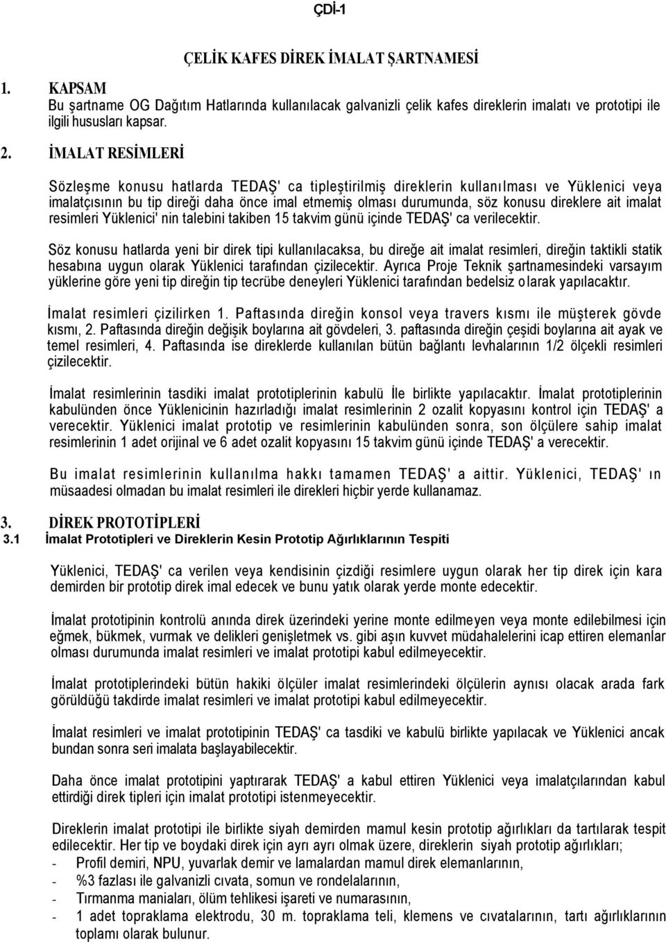 ait imalat resimleri Yüklenici' nin talebini takiben 15 takvim günü içinde TEDAŞ' ca verilecektir.