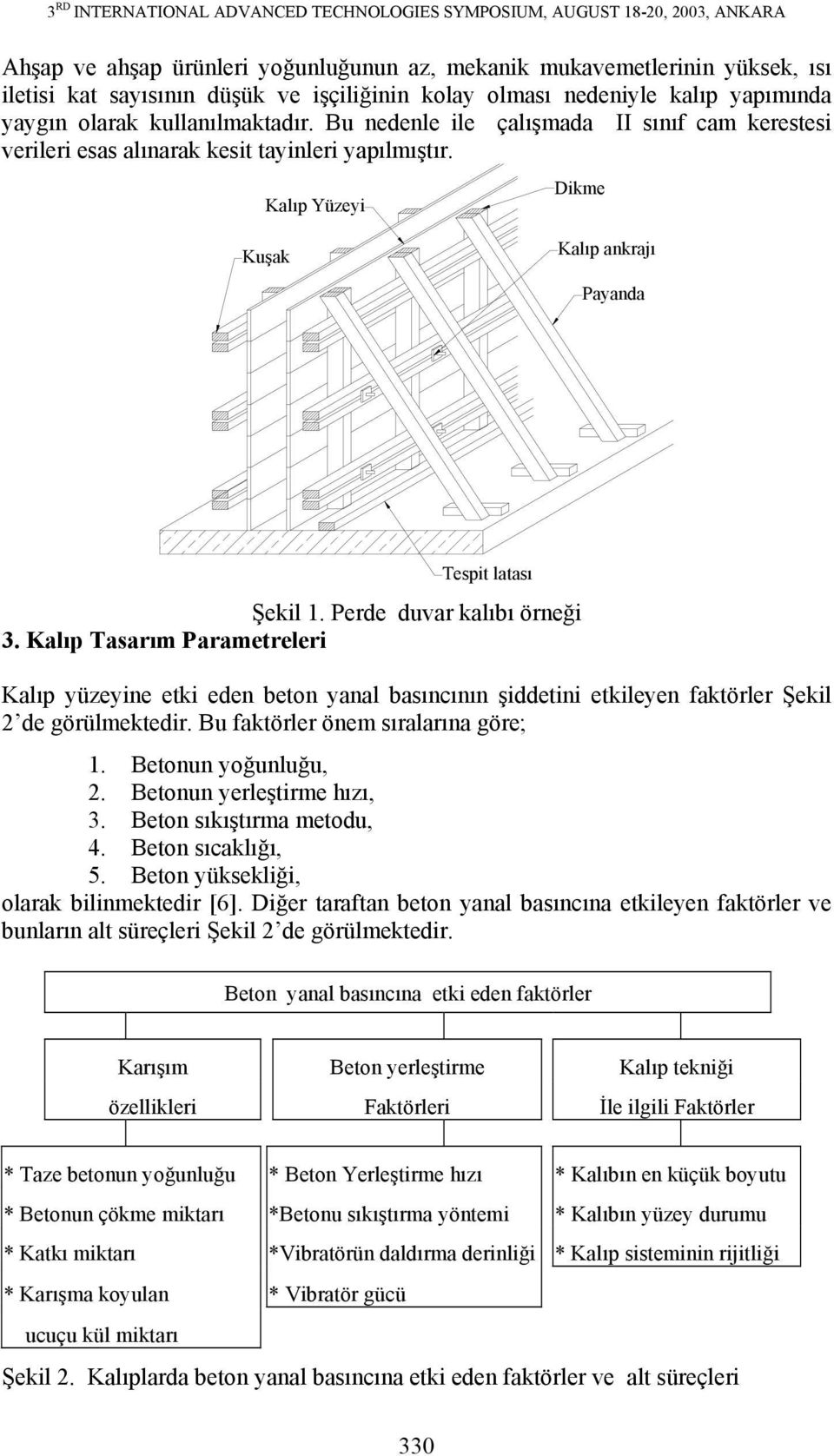 Kalıp Yüzeyi Dikme Kuşak Kalıp ankrajı Payanda Tespit latası Şekil 1. Perde duvar kalıbı örneği 3.