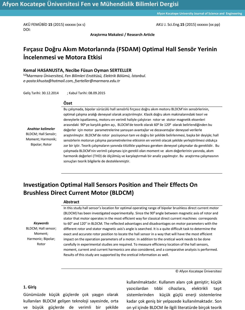 15 (2015) xxxxxx (xx pp) Fırçasız Doğru Akım Motorlarında (FSDAM) Optimal Hall Sensör Yerinin İncelenmesi ve Motora Etkisi Kemal HASANUSTA, Necibe Füsun Oyman SERTELLER 1,2 Marmara Üniversitesi, Fen