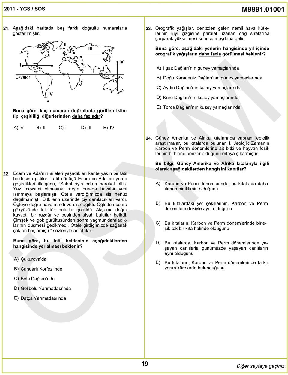 Yaz mevsimi olmasına karşın burada havalar yeni ısınmaya başlamıştı. Otele vardığımızda sis henüz dağılmamıştı. Bitkilerin üzerinde çiy damlacıkları vardı. Öğleye doğru hava ısındı ve sis dağıldı.