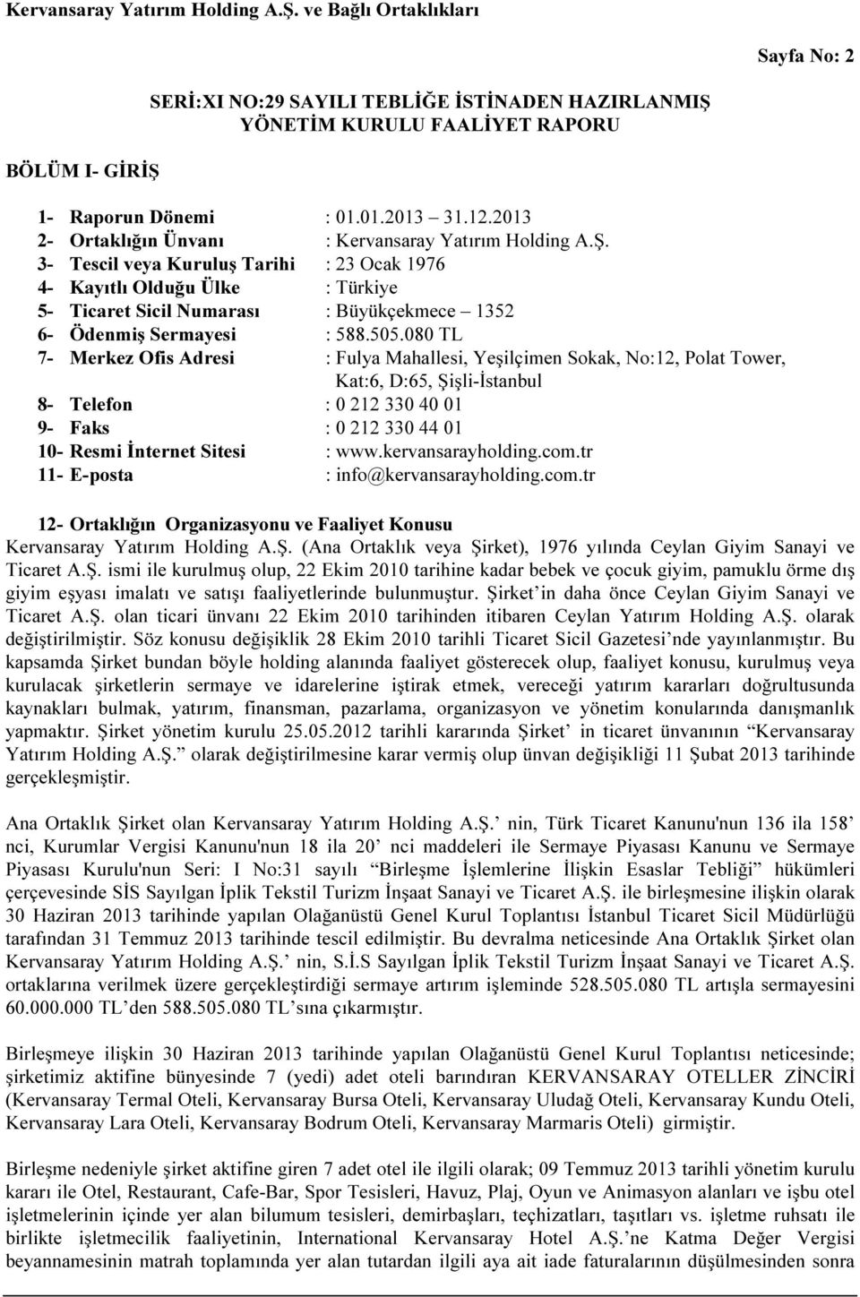 : www.kervansarayholding.com.tr 11- E-posta : info@kervansarayholding.com.tr 12- Ortaklığın Organizasyonu ve Faaliyet Konusu Kervansaray Yatırım Holding A.Ş.