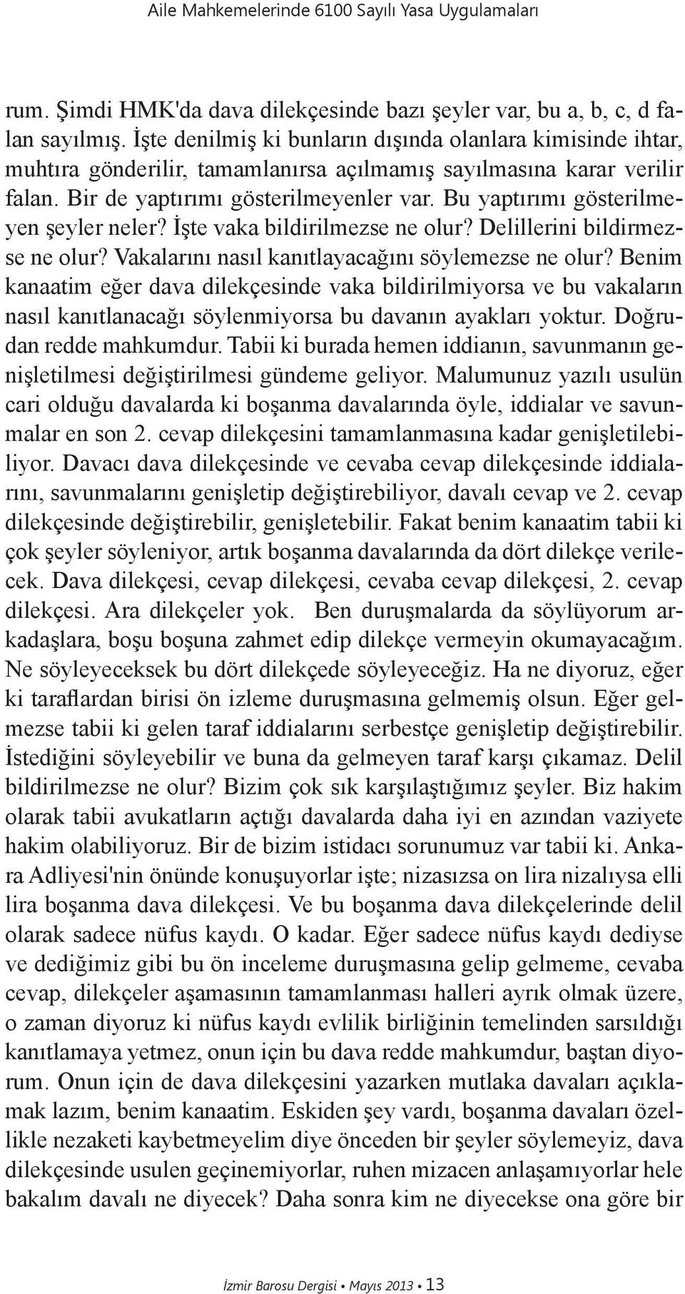 Bu yaptırımı gösterilmeyen şeyler neler? İşte vaka bildirilmezse ne olur? Delillerini bildirmezse ne olur? Vakalarını nasıl kanıtlayacağını söylemezse ne olur?