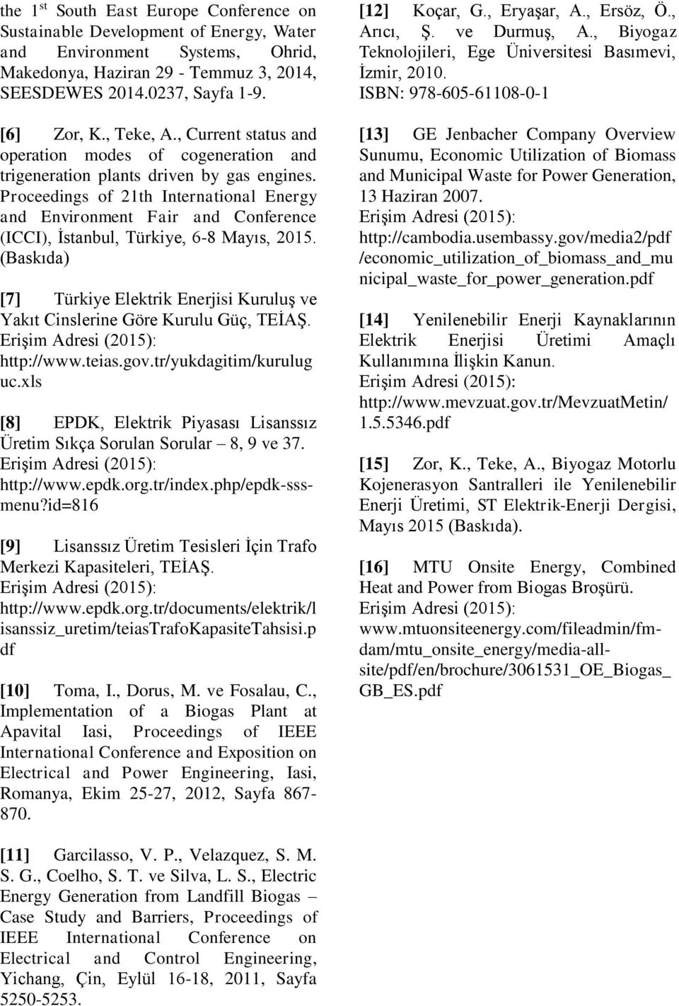 Proceedings of 21th International Energy and Environment Fair and Conference (ICCI), İstanbul, Türkiye, 6-8 Mayıs, 2015.