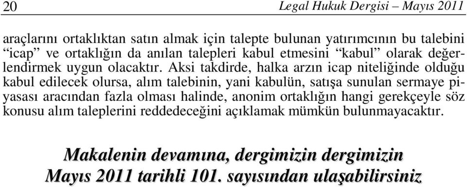 Aksi takdirde, halka arzın icap niteliğinde olduğu kabul edilecek olursa, alım talebinin, yani kabulün, satışa sunulan sermaye piyasası aracından