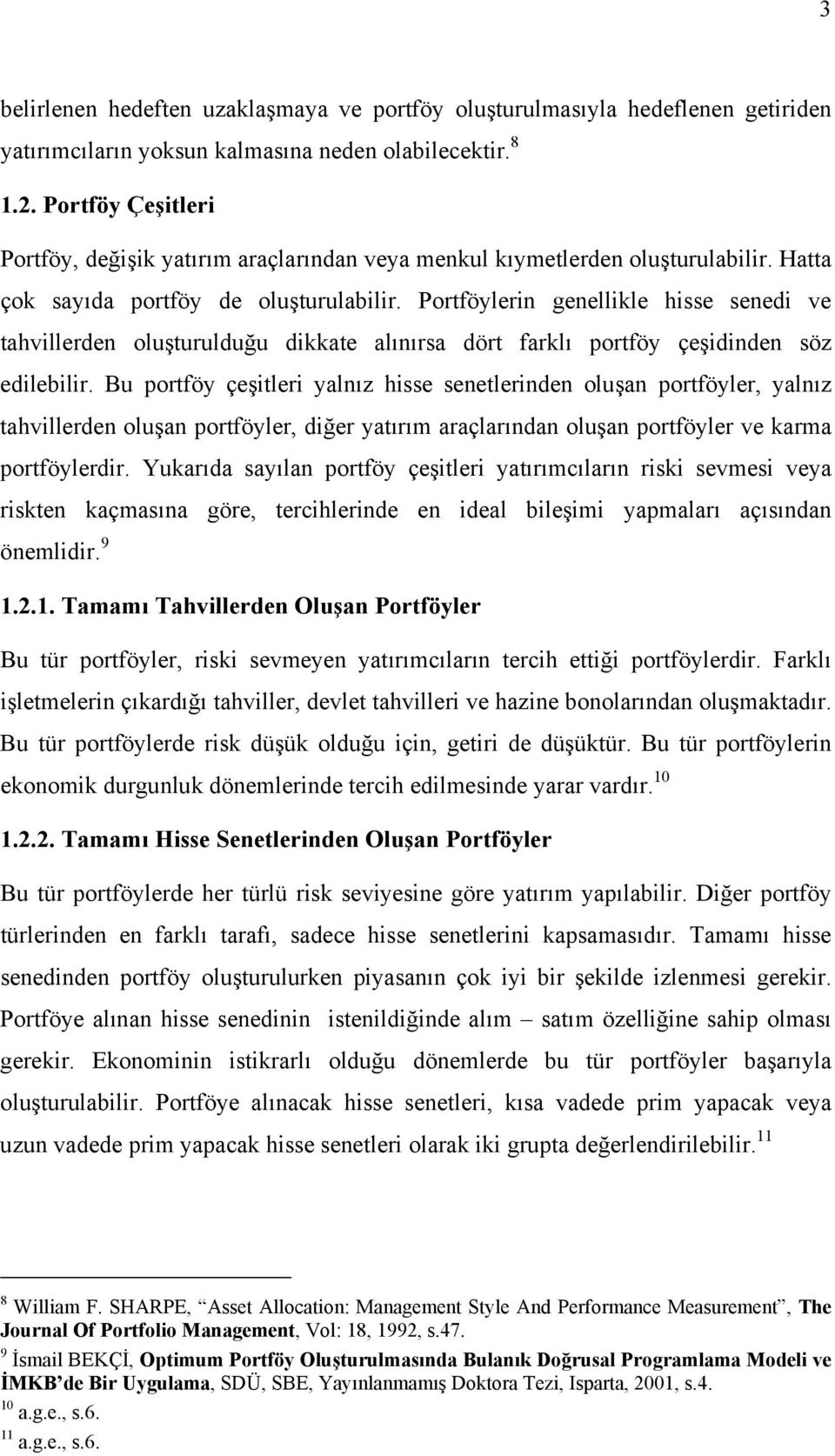 Portföylerin genellikle hisse senedi ve tahvillerden oluşturulduğu dikkate alınırsa dört farklı portföy çeşidinden söz edilebilir.