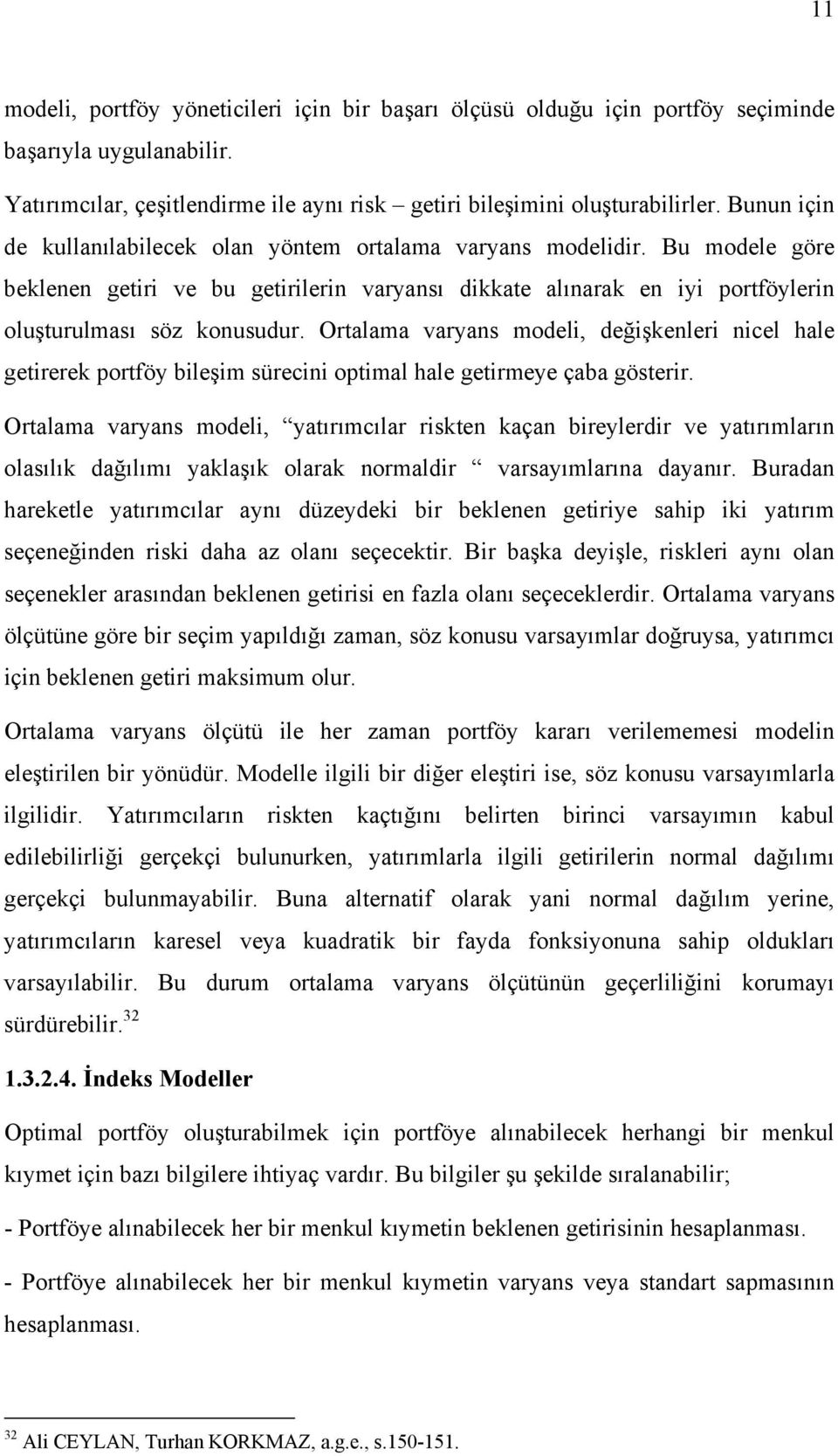 Ortalama varyans modeli, değişkenleri nicel hale getirerek portföy bileşim sürecini optimal hale getirmeye çaba gösterir.