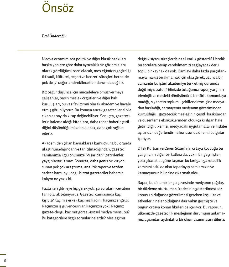 Biz özgür düşünce için mücadeleye omuz vermeye çalışanlar, basın meslek örgütleri ve diğer hak kuruluşları, bu vazifeyi zımni olarak akademiye havale etmiş görünüyoruz.