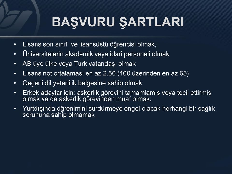 50 (100 üzerinden en az 65) Geçerli dil yeterlilik belgesine sahip olmak Erkek adaylar için; askerlik görevini