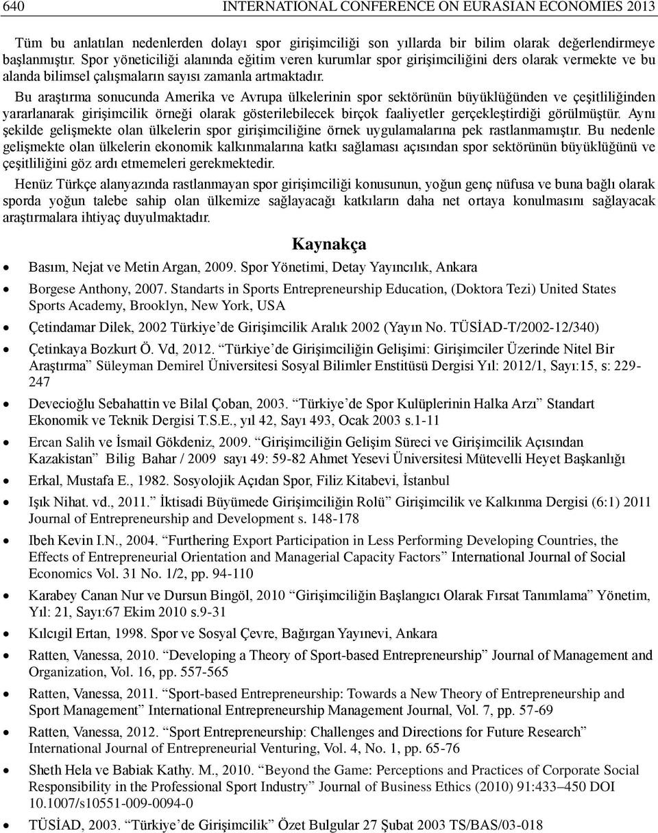 Bu araştırma sonucunda Amerika ve Avrupa ülkelerinin spor sektörünün büyüklüğünden ve çeşitliliğinden yararlanarak girişimcilik örneği olarak gösterilebilecek birçok faaliyetler gerçekleştirdiği