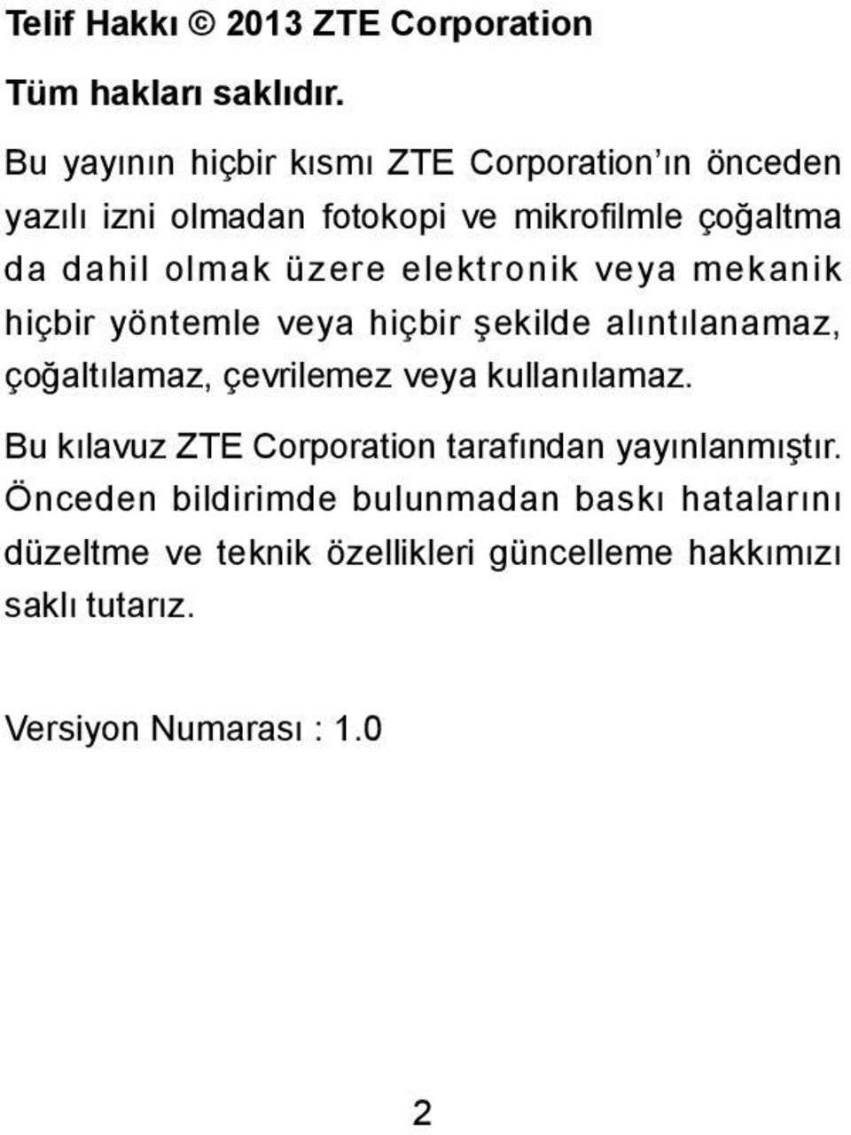 üzere elektronik veya mekanik hiçbir yöntemle veya hiçbir şekilde alıntılanamaz, çoğaltılamaz, çevrilemez veya