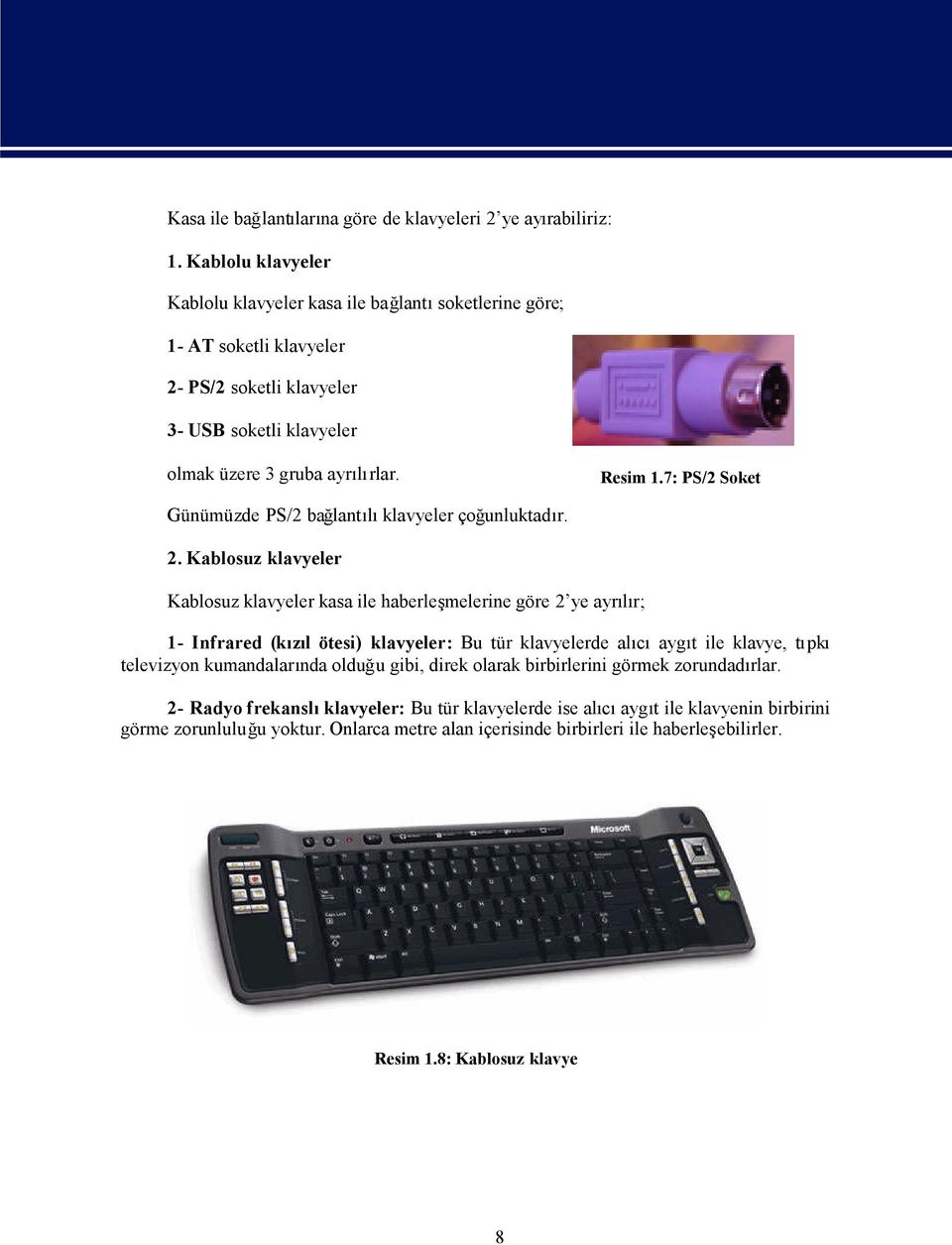 7: PS/2 Soket Günümüzde PS/2 balantlklavyeler çounluktad 2.