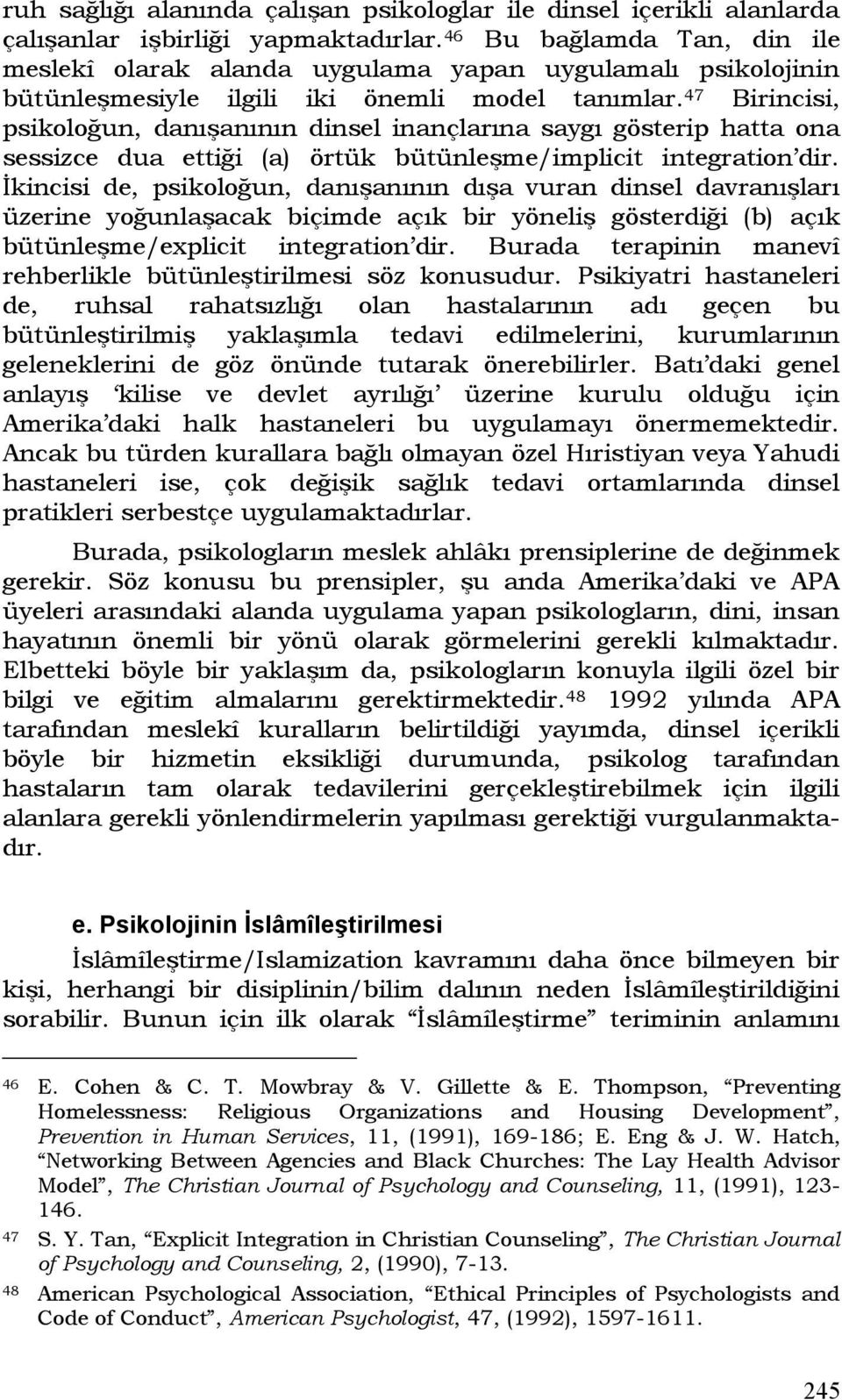 47 Birincisi, psikoloğun, danışanının dinsel inançlarına saygı gösterip hatta ona sessizce dua ettiği (a) örtük bütünleşme/implicit integration dir.