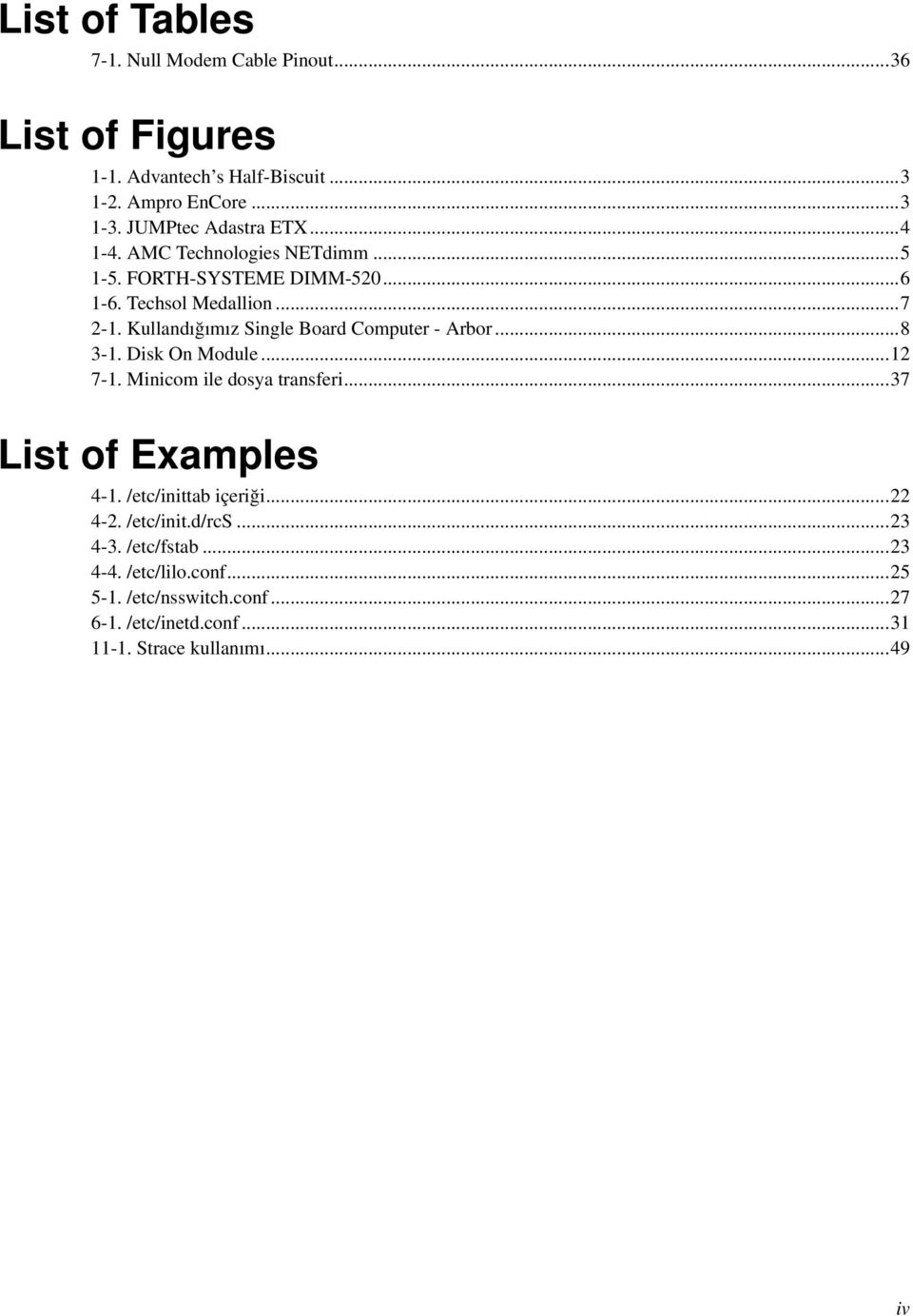 Kullandığımız Single Board Computer - Arbor...8 3-1. Disk On Module...12 7-1. Minicom ile dosya transferi...37 List of Examples 4-1.