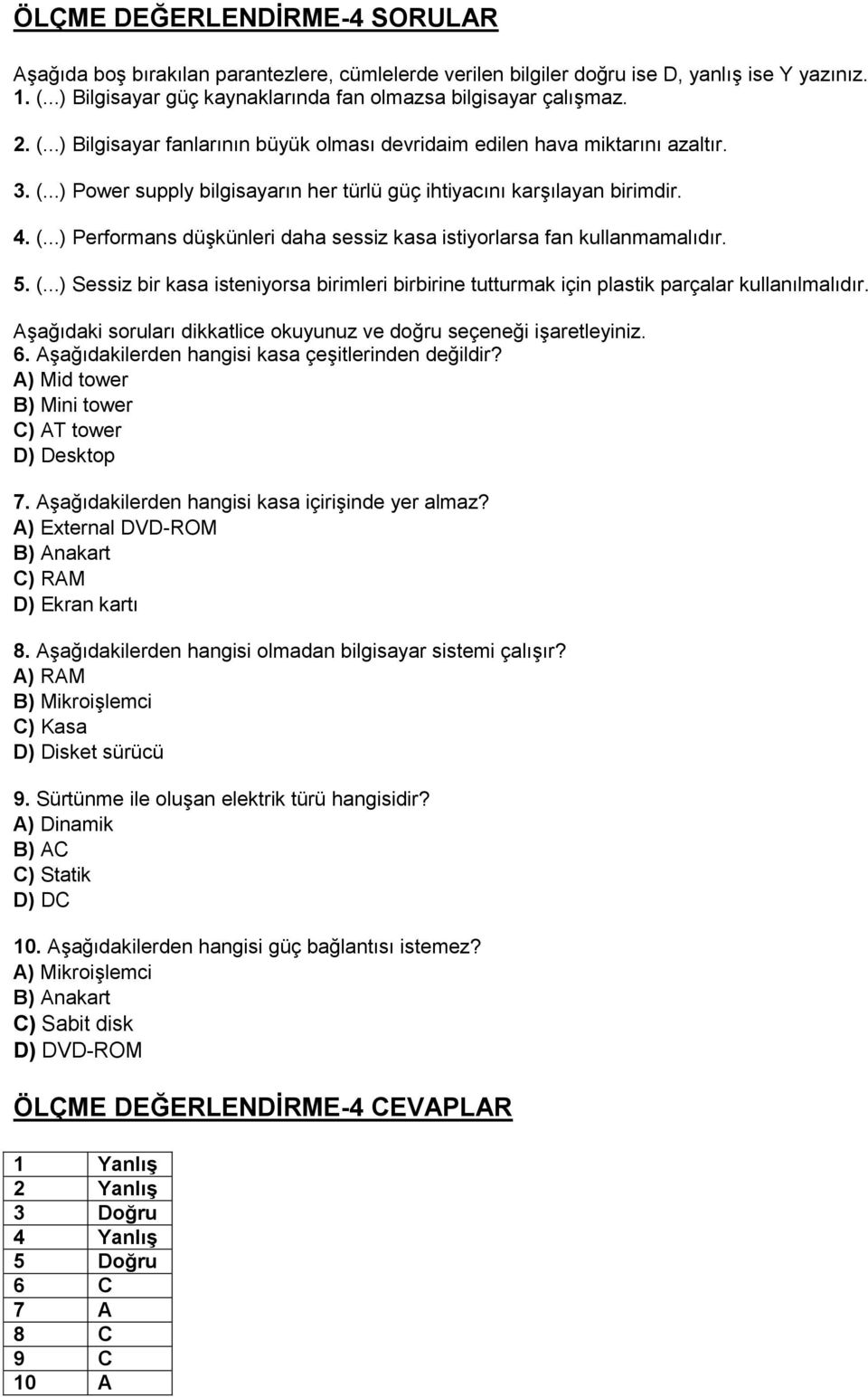 5. (...) Sessiz bir kasa isteniyorsa birimleri birbirine tutturmak için plastik parçalar kullanılmalıdır. 6. Aşağıdakilerden hangisi kasa çeşitlerinden değildir?