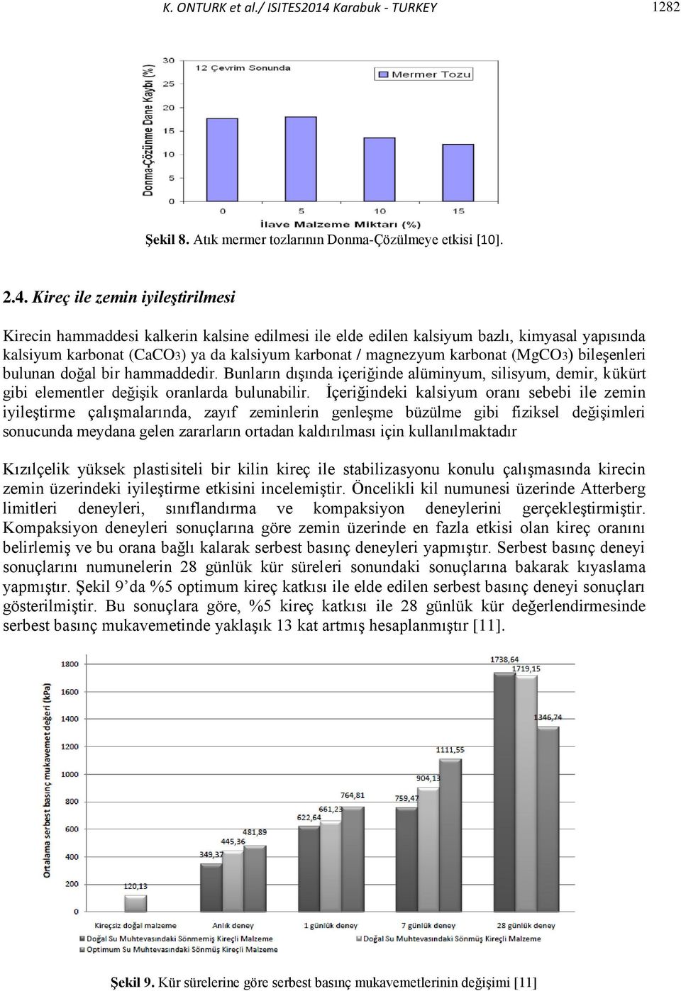 Kireç ile zemin iyileştirilmesi Kirecin hammaddesi kalkerin kalsine edilmesi ile elde edilen kalsiyum bazlı, kimyasal yapısında kalsiyum karbonat (CaCO3) ya da kalsiyum karbonat / magnezyum karbonat