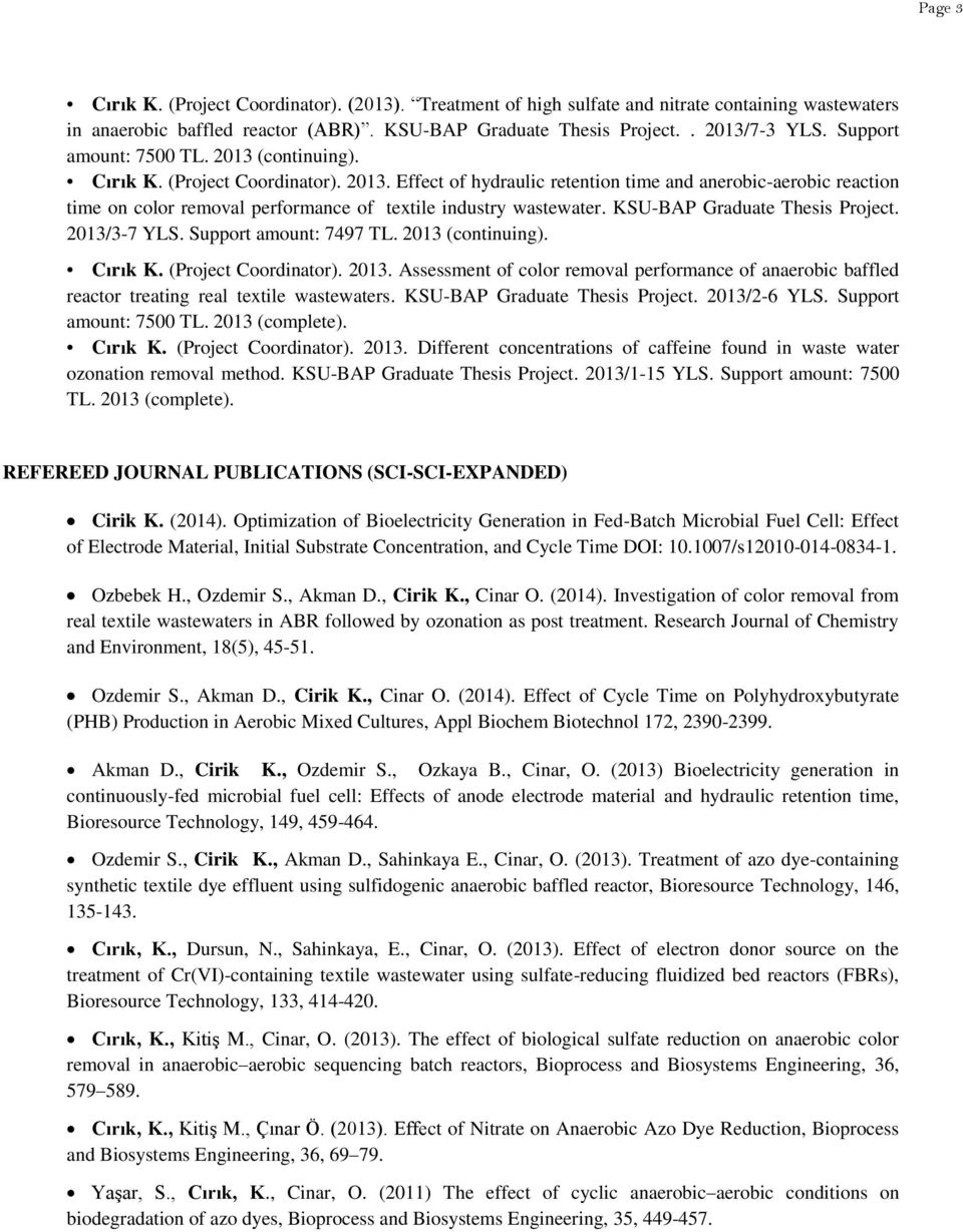 KSU-BAP Graduate Thesis Project. 2013/3-7 YLS. Support amount: 7497 TL. 2013 (continuing). Cırık K. (Project Coordinator). 2013. Assessment of color removal performance of anaerobic baffled reactor treating real textile wastewaters.