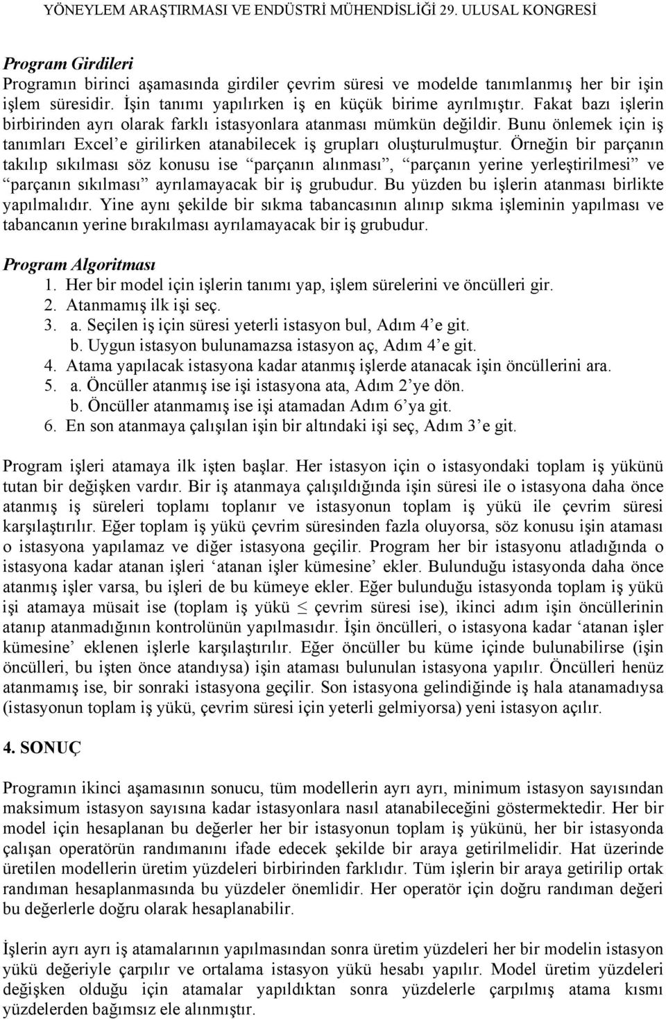 Örneğin bir parçanın takılıp sıkılması söz konusu ise parçanın alınması, parçanın yerine yerleştirilmesi ve parçanın sıkılması ayrılamayacak bir iş grubudur.