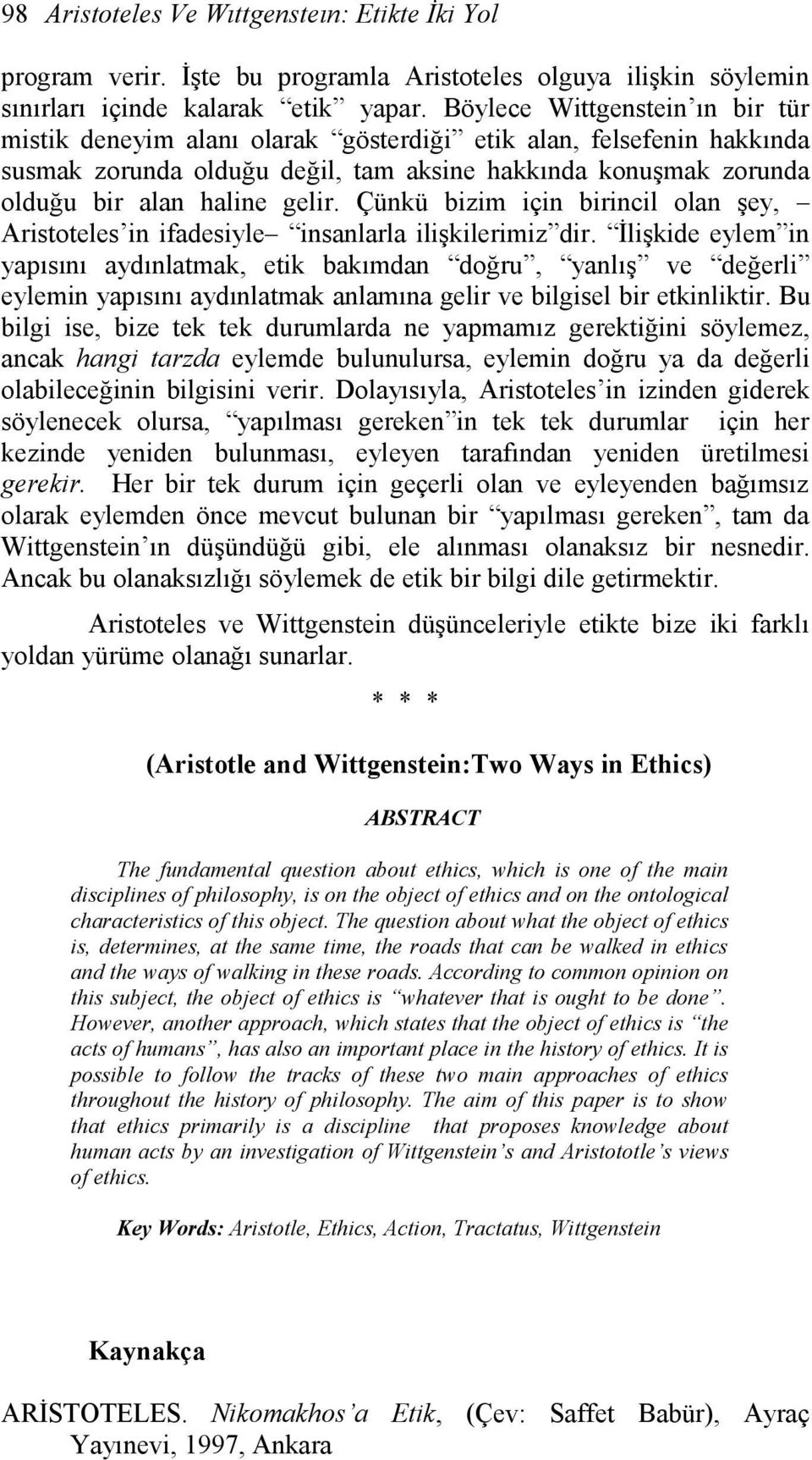 Çünkü bizim için birincil olan şey, Aristoteles in ifadesiyle insanlarla ilişkilerimiz dir.