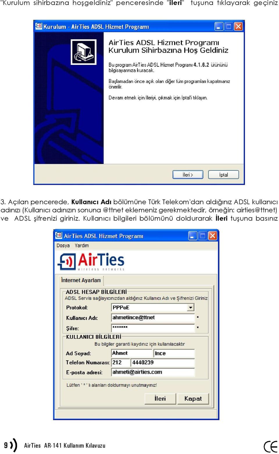 (Kullanıcı adınızın sonuna @ttnet eklemeniz gerekmektedir, örneğin: airties@ttnet) ve ADSL