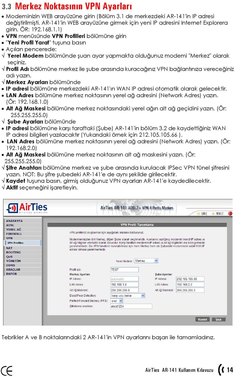 Profil Adı bölümüne merkez ile şube arasında kuracağınız VPN bağlantınıza vereceğiniz adı yazın.