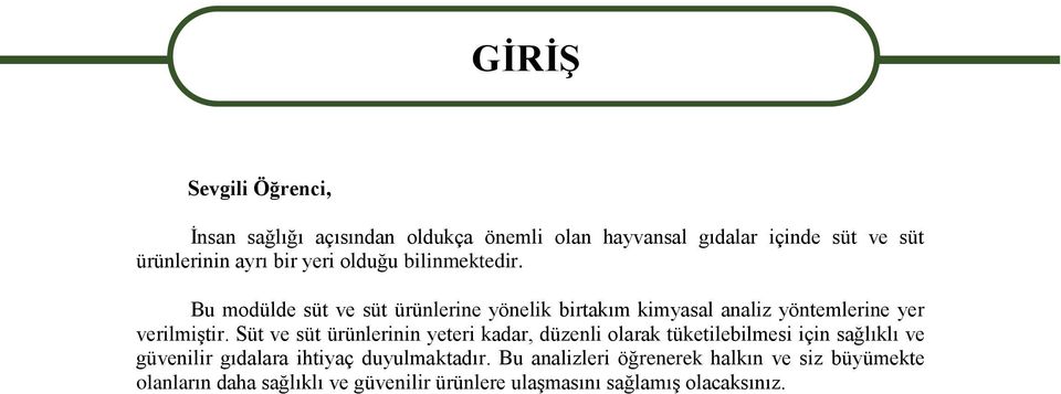 Süt ve süt ürünlerinin yeteri kadar, düzenli olarak tüketilebilmesi için sağlıklı ve güvenilir gıdalara ihtiyaç duyulmaktadır.