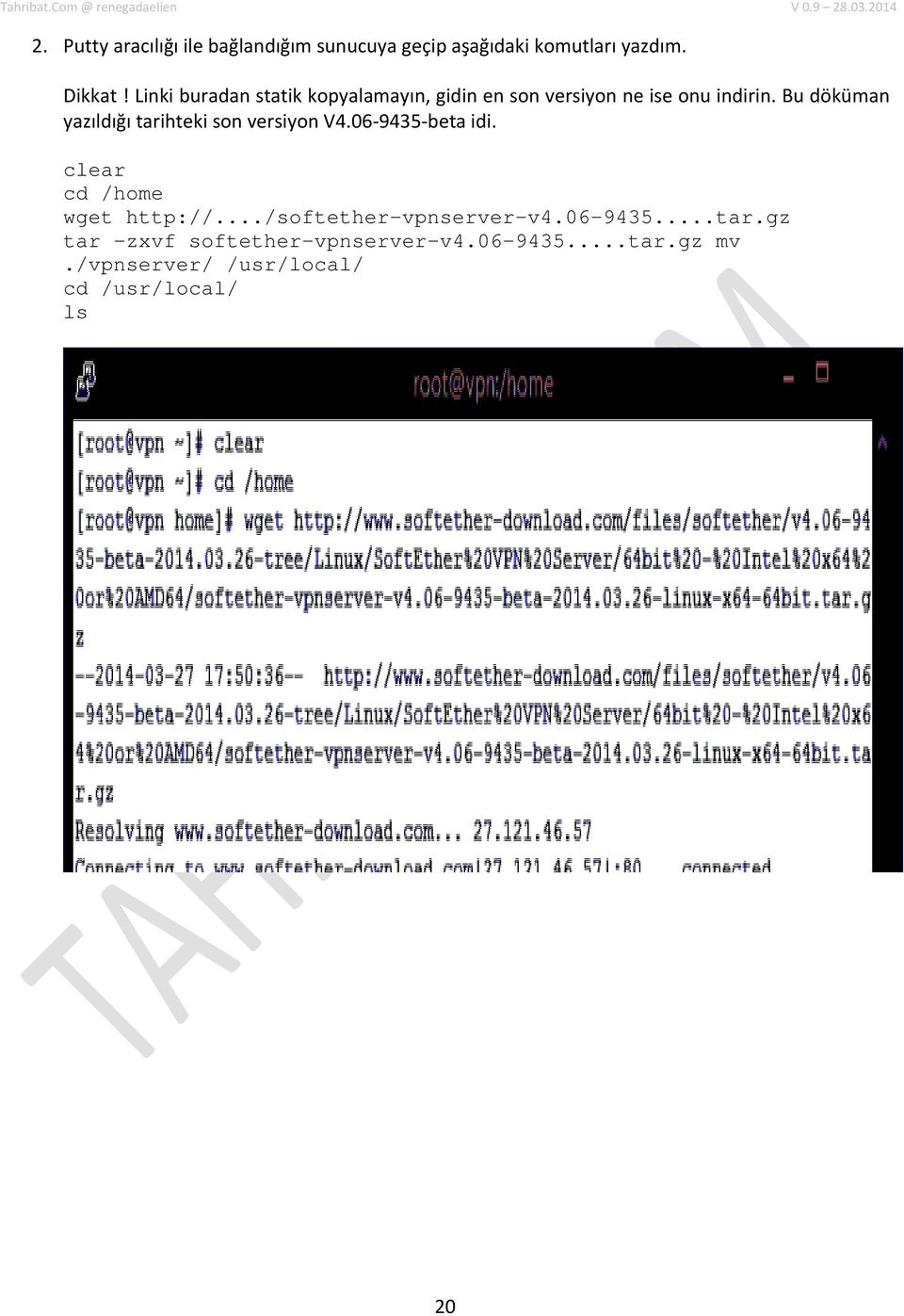 Bu döküman yazıldığı tarihteki son versiyon V4.06-9435-beta idi. clear cd /home wget http://.