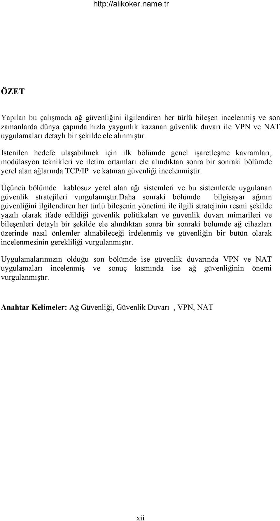 İstenilen hedefe ulaşabilmek için ilk bölümde genel işaretleşme kavramları, modülasyon teknikleri ve iletim ortamları ele alındıktan sonra bir sonraki bölümde yerel alan ağlarında TCP/IP ve katman