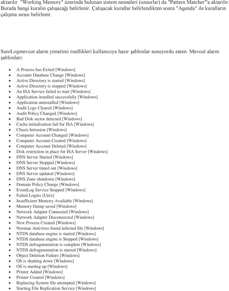 Mevcut alarm şablonları: A Process has Exited [Windows] Account Database Change [Windows] Active Directory is started [Windows] Active Directory is stopped [Windows] An ISA Service failed to start