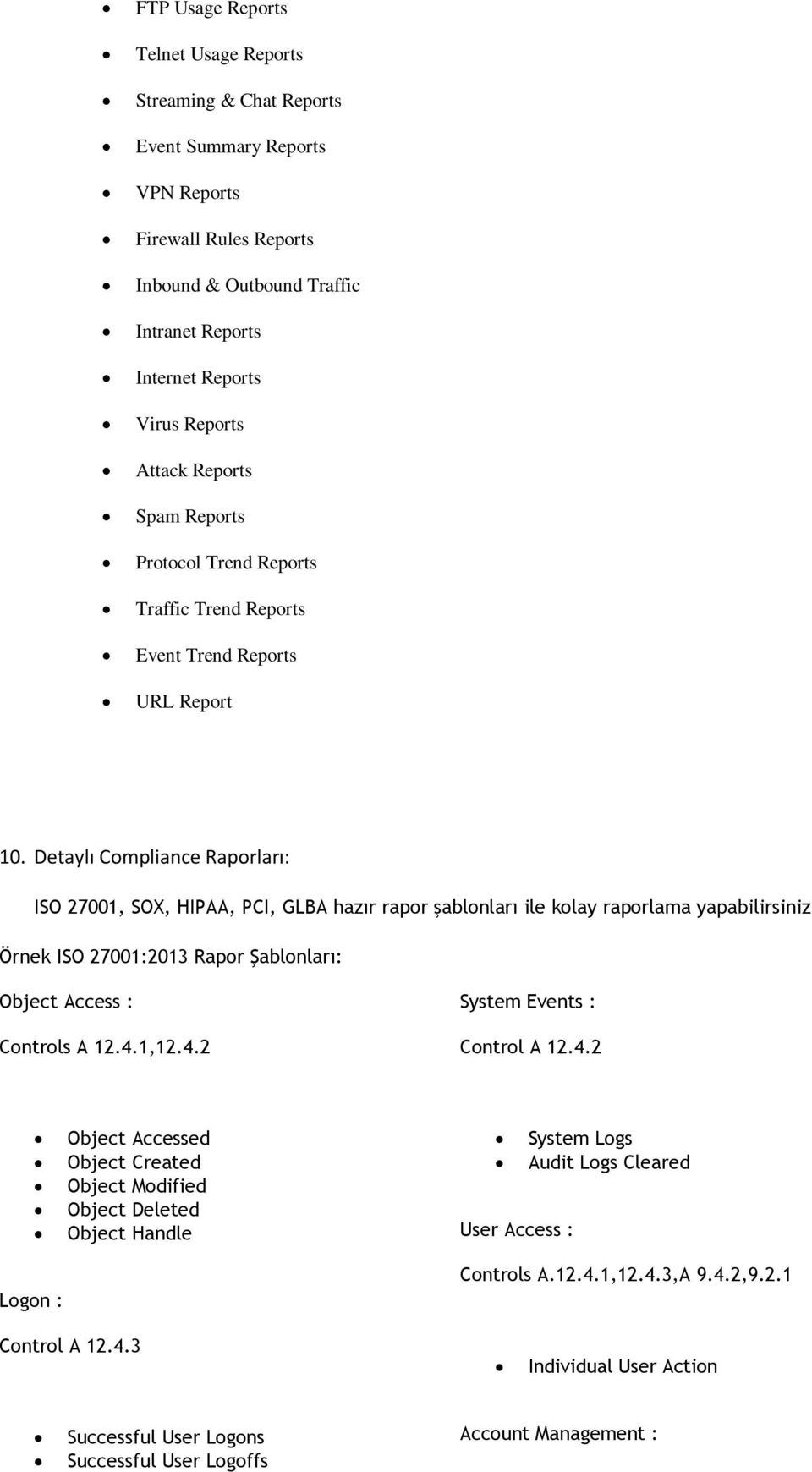 Detaylı Compliance Raporları: ISO 27001, SOX, HIPAA, PCI, GLBA hazır rapor şablonları ile kolay raporlama yapabilirsiniz Örnek ISO 27001:2013 Rapor Şablonları: Object Access : Controls A 12.4.