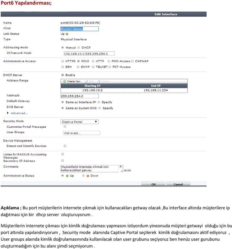 Müşterilerin internete çıkması için kimlik doğrulaması yapmasını istiyordum yineonuda müşteri getwayi olduğu için bu port altında