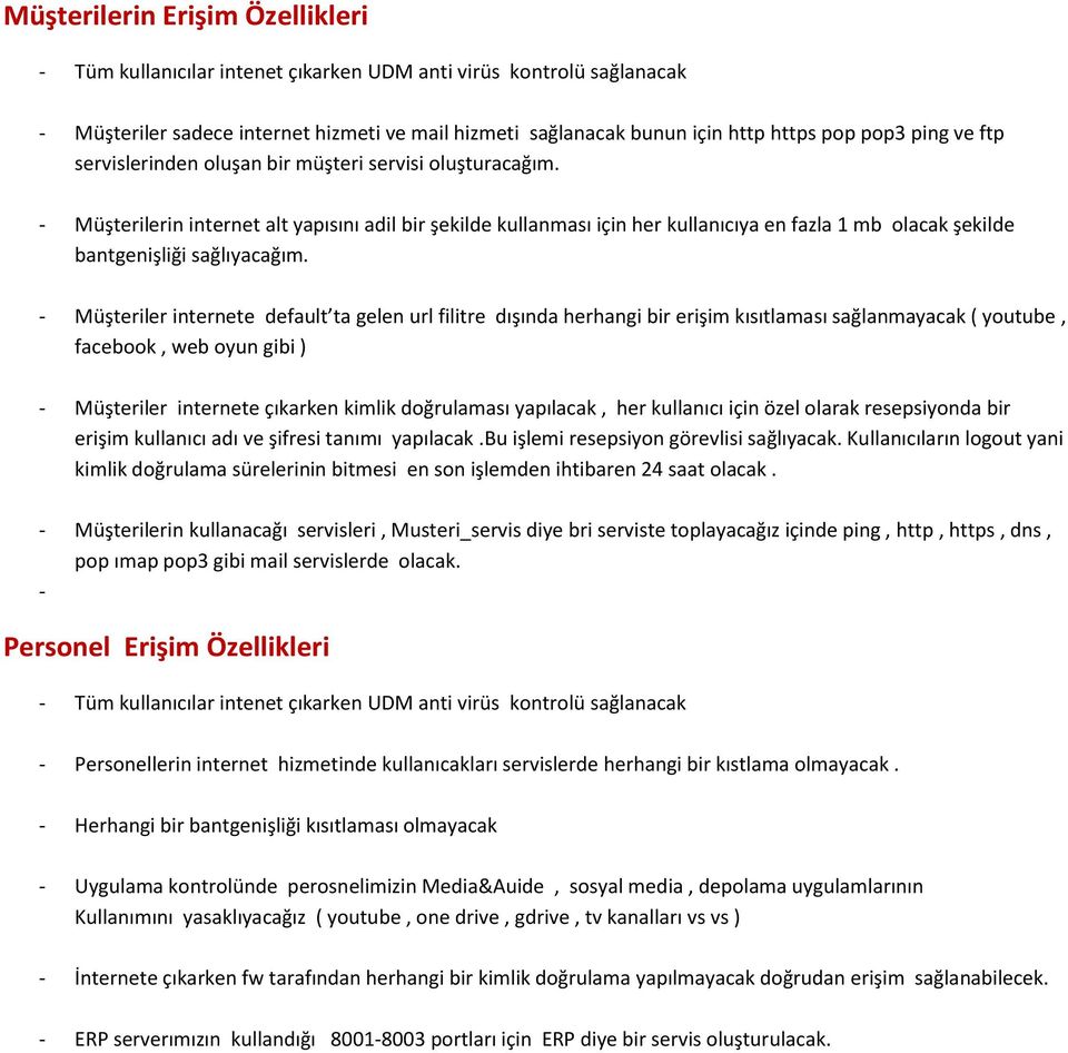 - Müşterilerin internet alt yapısını adil bir şekilde kullanması için her kullanıcıya en fazla 1 mb olacak şekilde bantgenişliği sağlıyacağım.