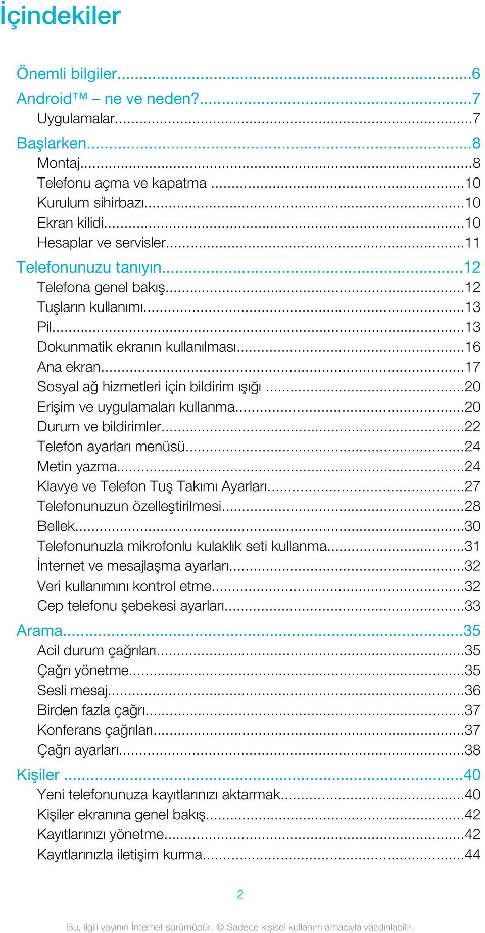 ..20 Erişim ve uygulamaları kullanma...20 Durum ve bildirimler...22 Telefon ayarları menüsü...24 Metin yazma...24 Klavye ve Telefon Tuş Takımı Ayarları...27 Telefonunuzun özelleştirilmesi...28 Bellek.