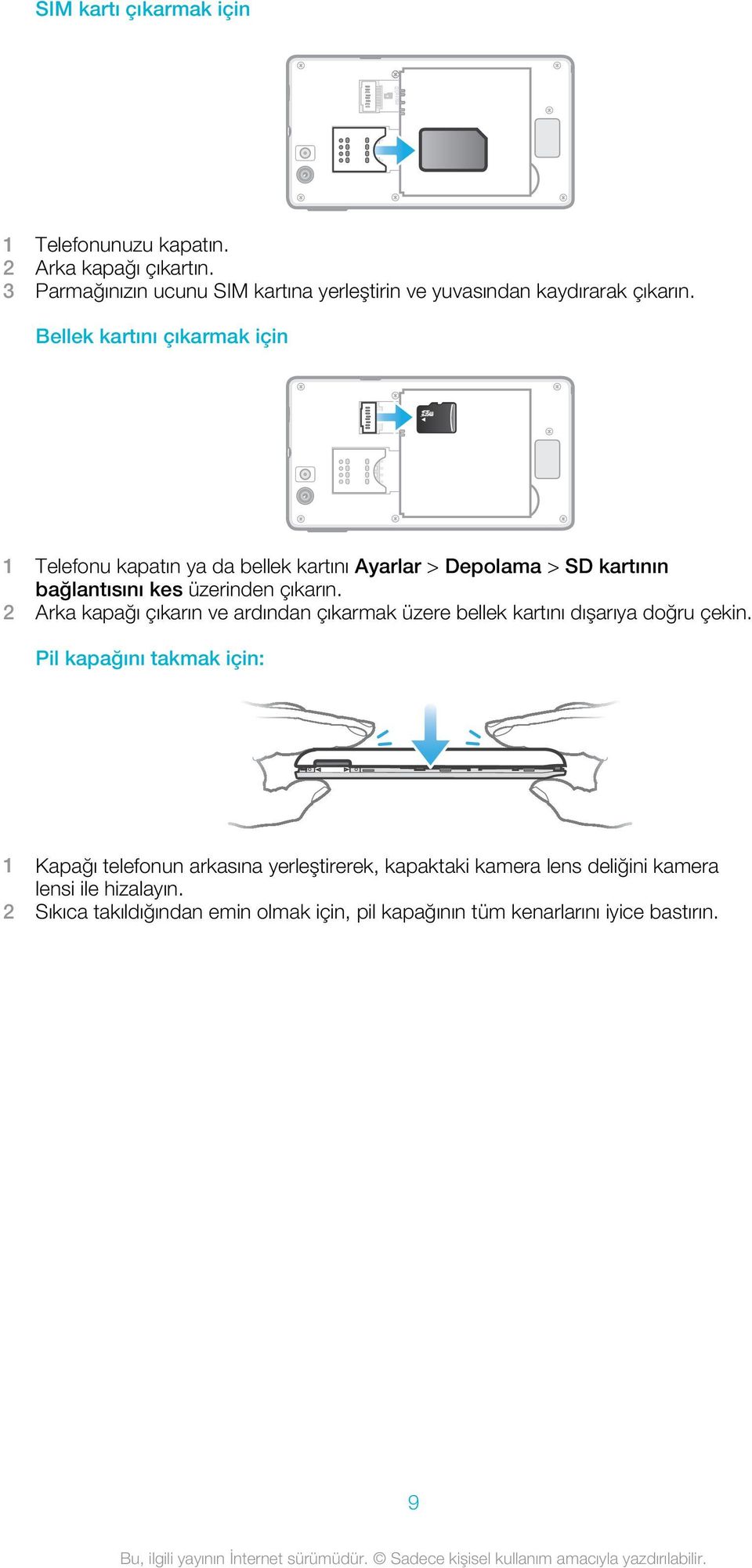 Bellek kartını çıkarmak için 1 Telefonu kapatın ya da bellek kartını Ayarlar > Depolama > SD kartının bağlantısını kes üzerinden çıkarın.